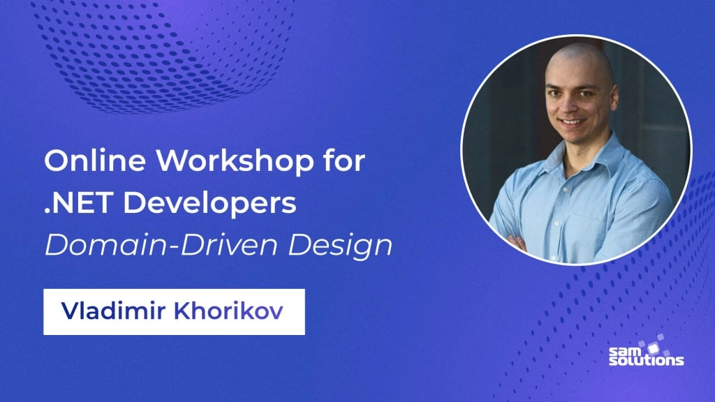 Der berühmte Schulungsleiter Vladimir Khorikov hat bei SaM Solutions einen zweitägigen OnlineWorkshop für .NET-Entwickler abgehalten