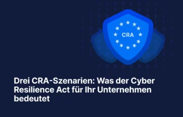 Drei CRA-Szenarien: Was der Cyber Resilience Act für Ihr Unternehmen bedeutet